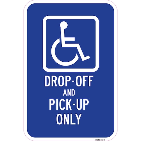 Signmission Handicap Drop-Off And Pick-Up Only Sign, Heavy-Gauge Aluminum, 12" x 18", A-1218-25245 A-1218-25245